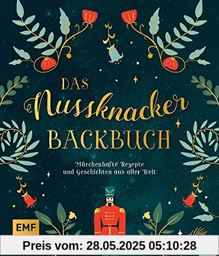 Das Nussknacker-Backbuch: 40 märchenhafte Rezepte und Geschichten aus dem Orient, Skandinavien, Mittelmeerraum und aller Welt