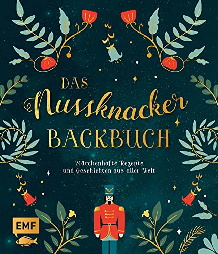Das Nussknacker-Backbuch: Märchenhafte Rezepte und Geschichten aus dem Orient, Skandinavien, Mittelmeerraum und aller Welt: 40 märchenhafte Rezepte ... Skandinavien, Mittelmeerraum und aller Welt Das Nussknacker-Backbuch: Märchenhafte Rezepte und Geschichten aus dem Orient, Skandinavien, Mittelmeerraum und aller Welt: 40 märchenhafte Rezepte ... Skandinavien, Mittelmeerraum und aller Welt