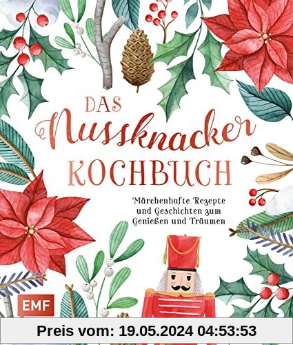 Das Nussknacker-Kochbuch: Märchenhafte Rezepte und Geschichten zum Genießen und Träumen