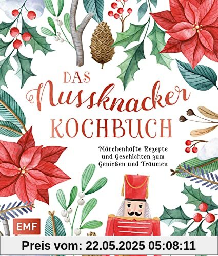 Das Nussknacker-Kochbuch: Märchenhafte Rezepte und Geschichten zum Genießen und Träumen