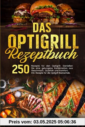 Das Optigrill Rezeptbuch: 250 Rezepte für den Optigrill. Genießen Sie eine gelungene Kombination aus Geschmack, Qualität und Komfort. Inkl. Rezepte für die Optigrill Backschale. Das Optigrill Rezeptbuch: 250 Rezepte für den Optigrill. Genießen Sie eine gelungene Kombination aus Geschmack, Qualität und Komfort. Inkl. Rezepte für die Optigrill Backschale.