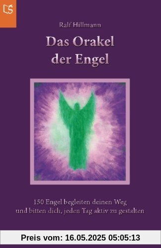 Das Orakel der Engel: 150 Engel begleiten deinen Weg und bitten dich, jeden Tag aktiv zu gestalten