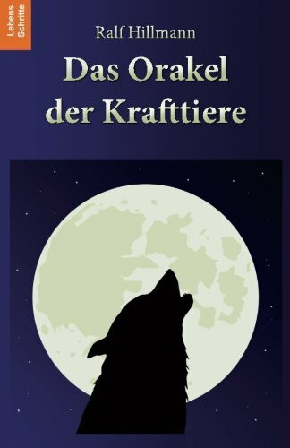 Das Orakel der Krafttiere: 170 Krafttiere und ihre unterst�tzenden Botschaften in aktuellen Le...