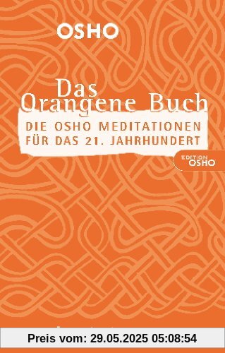Das Orangene Buch: Die Osho Meditationen für das 21. Jahrhundert Das Orangene Buch: Die Osho Meditationen für das 21. Jahrhundert