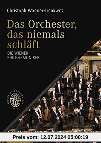 Das Orchester, das niemals schläft: Die Wiener Philharmoniker