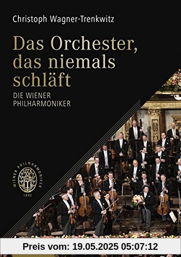 Das Orchester, das niemals schläft: Die Wiener Philharmoniker