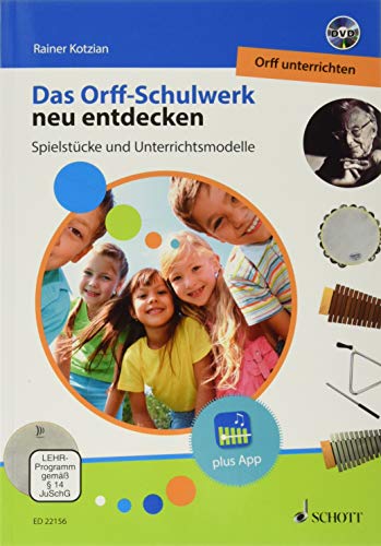 Das Orff-Schulwerk neu entdecken: Spielstücke und Unterrichtsmodelle (Orff unterrichten/Teaching Orff, Band 1)