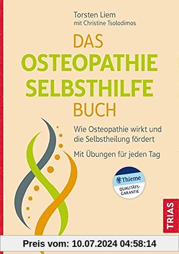 Das Osteopathie-Selbsthilfe-Buch: Wie Osteopathie wirkt und die Selbstheilung fördert. Mit Übungen für jeden Tag.