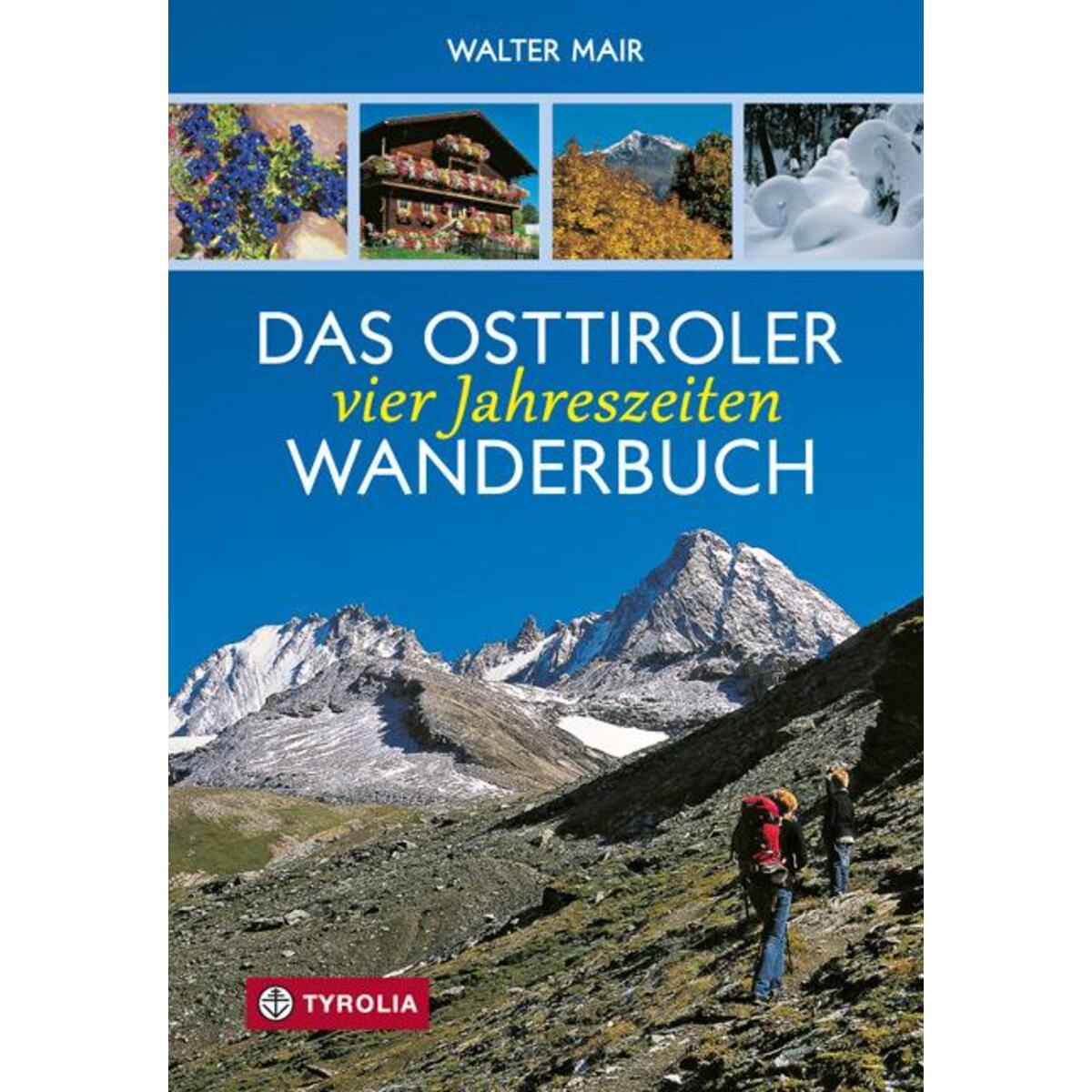 Das Osttiroler Vier-Jahreszeiten-Wanderbuch von Tyrolia Verlagsanstalt Gm