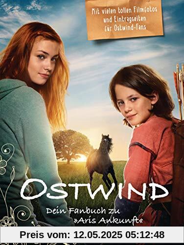 Das Ostwind-Fanbuch zu Aris Ankunft: Mit exklusivem Filmmaterial und Eintragsseiten für Ostwind-Fans