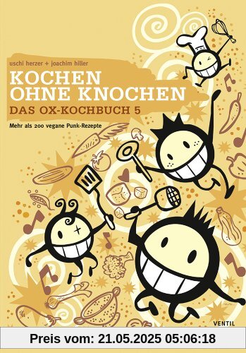 Das Ox-Kochbuch 5: Kochen ohne Knochen - Mehr als 200 vegane Punk-Rezepte