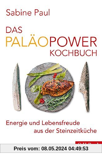 Das PaläoPower Kochbuch: Energie und Lebensfreude aus der Steinzeitküche