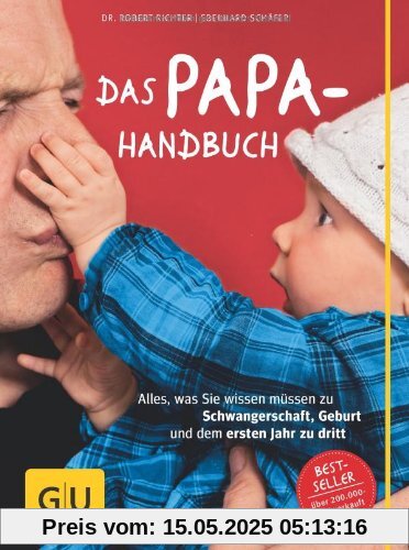 Das Papa-Handbuch: Alles, was Sie wissen müssen zu Schwangerschaft, Geburt und dem ersten Jahr zu dritt (GU Textratgeber Partnerschaft & Familie)