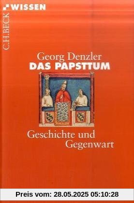 Das Papsttum: Geschichte und Gegenwart