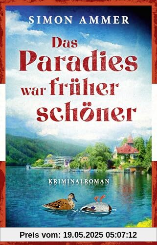 Das Paradies war früher schöner: Kriminalroman | Ein Österreich-Krimi