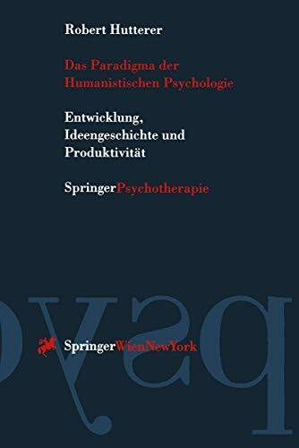 Das Paradigma der Humanistischen Psychologie: "Entwicklung, Ideengeschichte Und Produktivität" Das Paradigma der Humanistischen Psychologie: "Entwicklung, Ideengeschichte Und Produktivität"