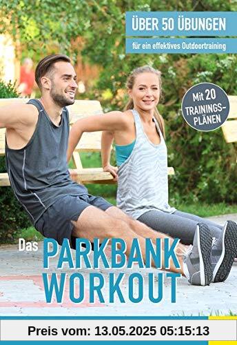 Das Parkbank-Workout: Über 50 Übungen für ein effektives Outdoortraining