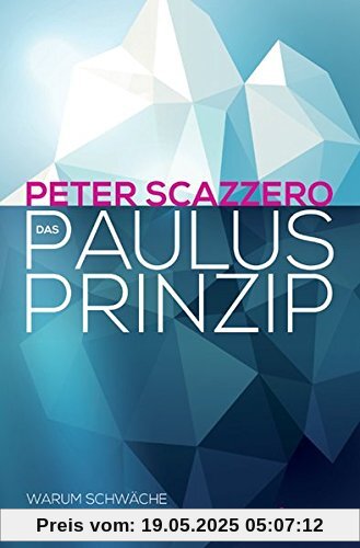 Das Paulus-Prinzip: Warum Schwäche ein Gewinn sein kann Das Paulus-Prinzip: Warum Schwäche ein Gewinn sein kann