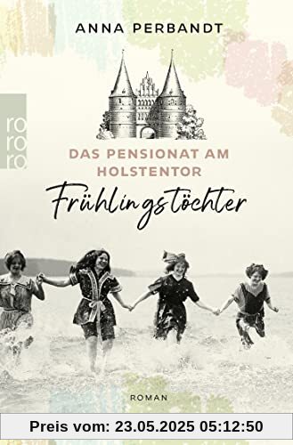 Das Pensionat am Holstentor: Frühlingstöchter: Eine historische Familiensaga in Lübeck (Die Holstentor-Reihe, Band 1)