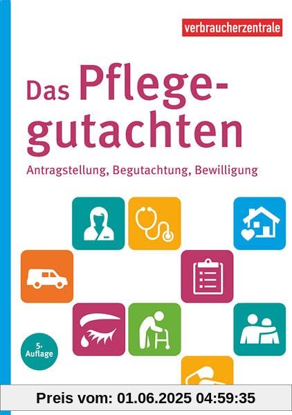 Das Pflegegutachten: Antragstellung, Begutachtung, Bewilligung. Mit Checklisten für den Pflegebedarf