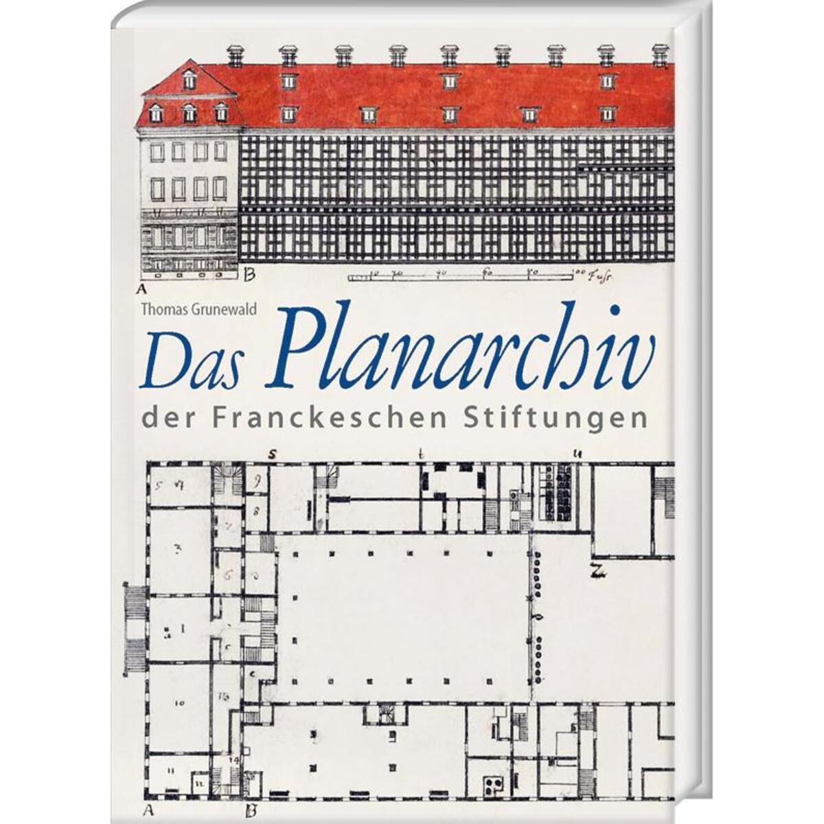 Das Planarchiv der Franckeschen Stiftungen. Die Schulstadt in Zeichnungen und Ri... Das Planarchiv der Franckeschen Stiftungen. Die Schulstadt in Zeichnungen und Ri... von Harrassowitz Verlag