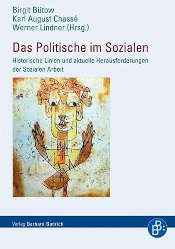 Das Politische im Sozialen: Historische Linien und aktuelle Herausforderungen der Sozialen Arbeit von BUDRICH