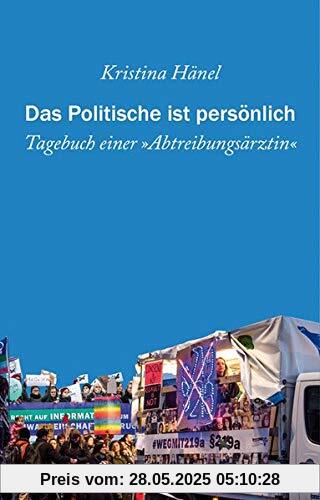 Das Politische ist persönlich: Tagebuch einer »Abtreibungsärztin«