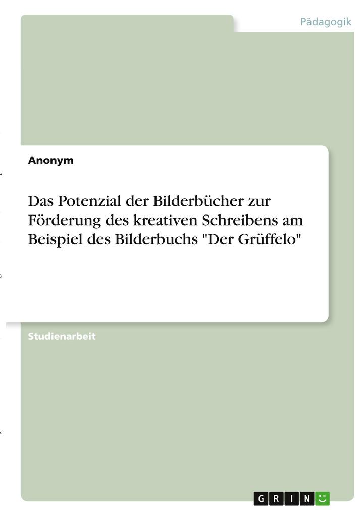 Das Potenzial der Bilderbücher zur Förderung des kreativen Schreibens am Beispiel des Bilderbuchs Der Grüffelo von GRIN Verlag