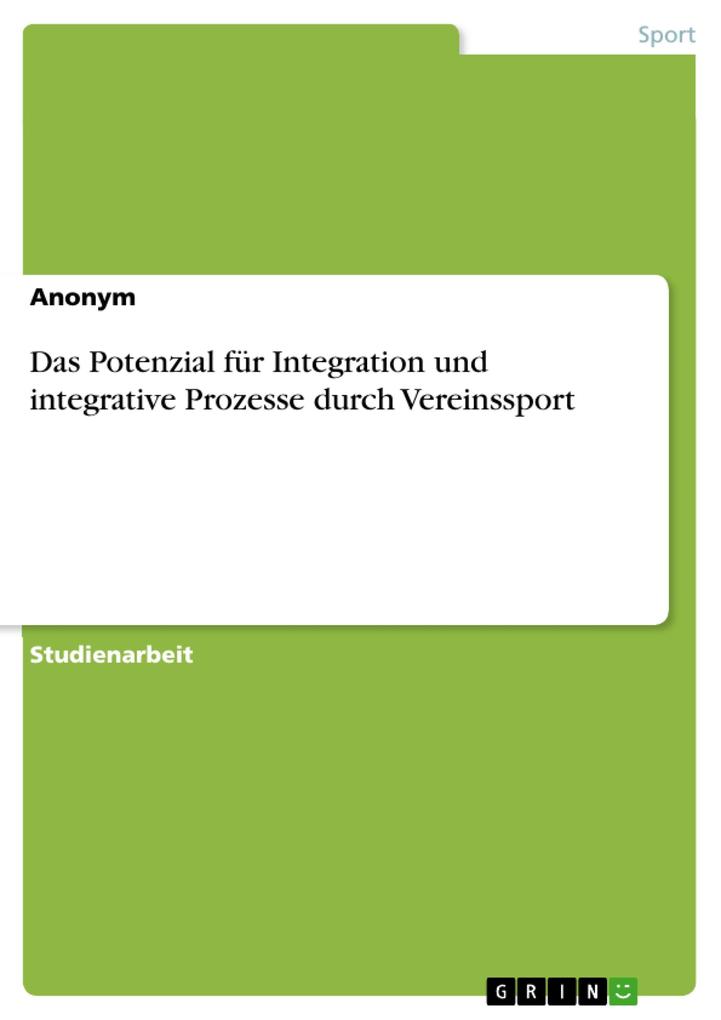 Das Potenzial für Integration und integrative Prozesse durch Vereinssport von GRIN Verlag