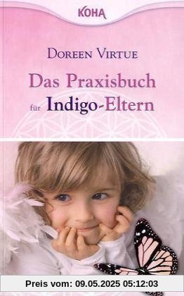 Das Praxisbuch für Indigo-Eltern Das Praxisbuch für Indigo-Eltern