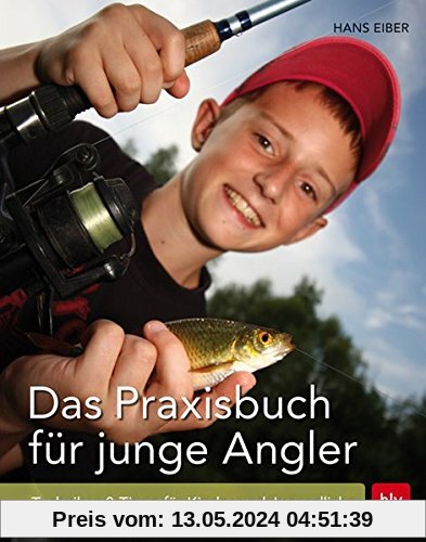 Das Praxisbuch für junge Angler: Techniken & Tipps für Kinder und Jugendliche