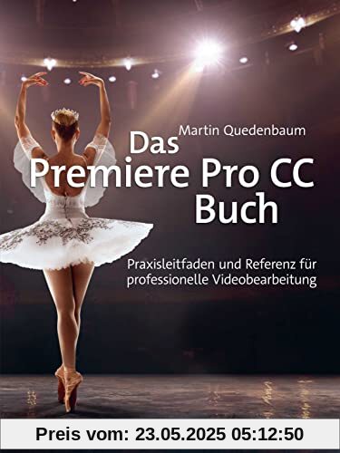 Das Premiere Pro CC-Buch: Praxisleitfaden und Referenz für professionelle Videobearbeitung