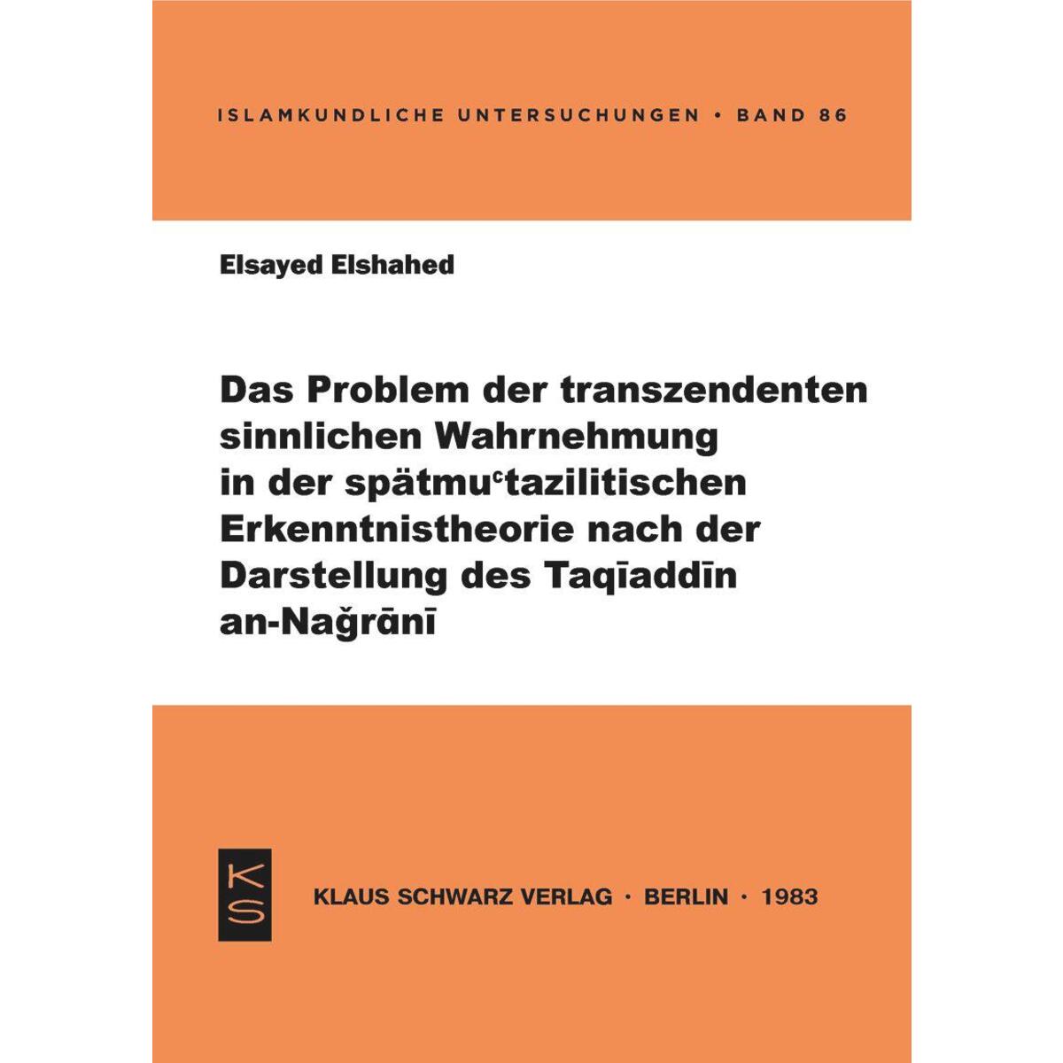 Das Problem der transzendenten sinnlichen Wahrnehmung in der spätmu'tazilitische... Das Problem der transzendenten sinnlichen Wahrnehmung in der spätmu'tazilitische... von Klaus Schwarz Verlag