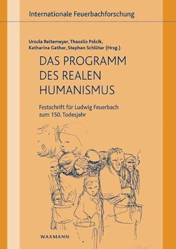 Das Programm des realen Humanismus: Festschrift für Ludwig Feuerbach zum 150. Todesjahr (Internationale Feuerbachforschung, Band 9) von Waxmann