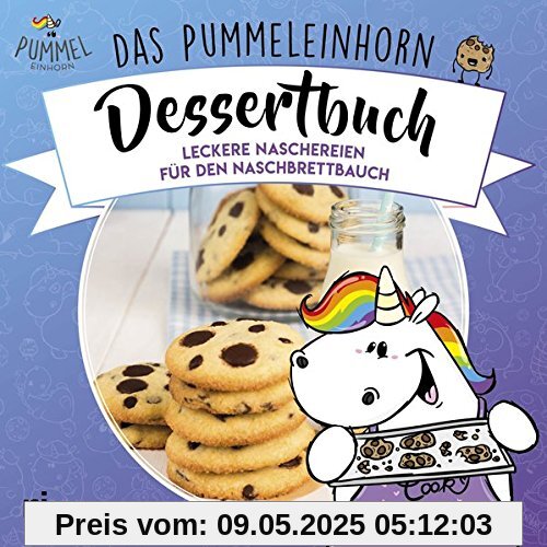 Das Pummeleinhorn-Dessertbuch: Leckereien für den Naschbrettbauch