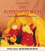 Das Puppenspielbuch: Praktische Anleitungen und Geschichten