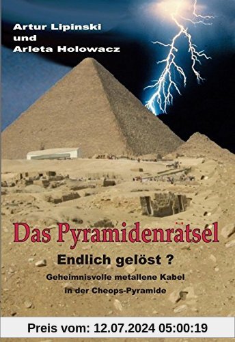 Das Pyramidenrätsel - Endlich gelöst?: Geheimnisvolle metallene Kabel in der Cheops-Pyramide