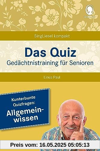 Das Quiz. Gedächtnistraining für Senioren: Allgemeinwissen: Auch als Beschäftigung bei Demenz und Gedächtnisschwäche (SingLiesel Kompakt)