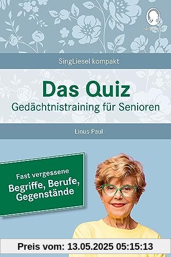Das Quiz. Gedächtnistraining für Senioren: Fast vergessene Begriffe, Berufe, Gegenstände: Auch als Beschäftigung bei Demenz und Gedächtnisschwäche (SingLiesel Kompakt)
