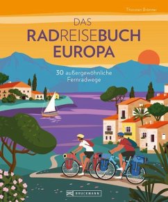 Das Radreisebuch Europa 30 außergewöhnliche Fernradwege von Bruckmann