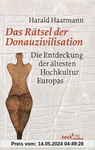 Das Rätsel der Donauzivilisation: Die Entdeckung der ältesten Hochkultur Europas