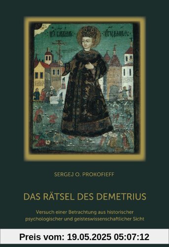 Das Rätsel des Demetrius: Versuch einer Betrachtung aus historischer, psychologischer und geisteswissenschaftlicher Sicht