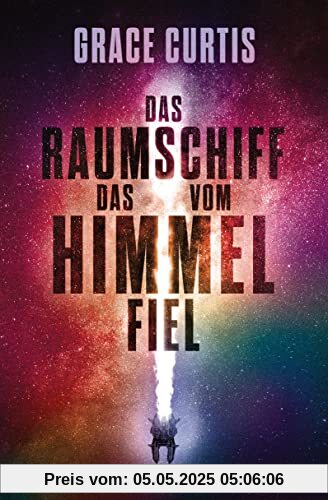 Das Raumschiff, das vom Himmel fiel: Roman