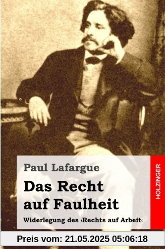 Das Recht auf Faulheit: Widerlegung des 'Rechts auf Arbeit'