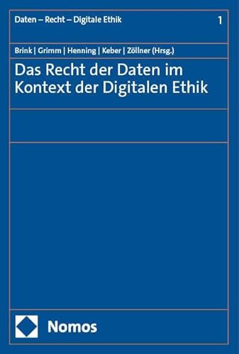 Das Recht der Daten im Kontext der Digitalen Ethik (Schriftenreihe Daten – Recht – Digitale Ethik)
