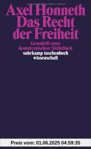Das Recht der Freiheit: Grundriß einer demokratischen Sittlichkeit (suhrkamp taschenbuch wissenschaft)
