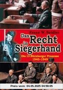 Das Recht in Siegerhand: Die 13 Nürnberger Prozesse 1945-1949