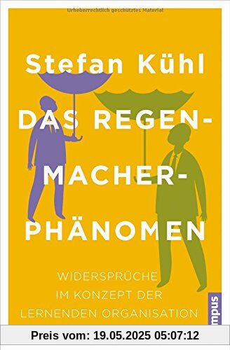 Das Regenmacher-Phänomen: Widersprüche im Konzept der lernenden Organisation Das Regenmacher-Phänomen: Widersprüche im Konzept der lernenden Organisation