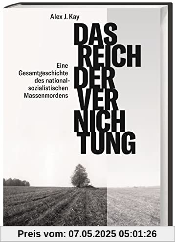 Das Reich der Vernichtung. Eine Gesamtgeschichte des nationalsozialistischen Massenmords. Die strategische Bedeutung der NS-Verbrechen für Politik und ... des nationalsozialistischen Massenmordens