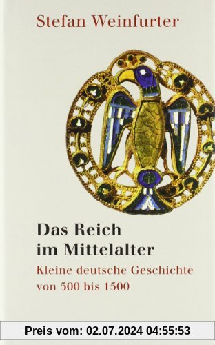 Das Reich im Mittelalter: Kleine deutsche Geschichte von 500 bis 1500: Von den Franken zu den Deutschen